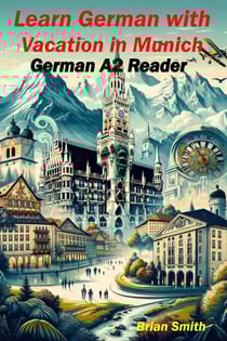 Learn German with Vacation in Munich - German Graded Readers, #6