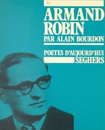 Armand Robin - Ou La passion du verbe