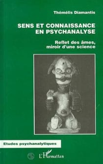 SENS ET CONNAISSANCE EN PSYCHANALYSE - Reflet des âmes, miroir d'une science