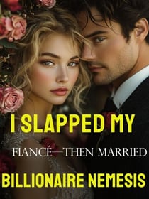 I Slapped My Fiancé—Then Married His Billionaire Nemesis 1 - I Slapped My Fiancé—Then Married His Billionaire Nemesis, #1