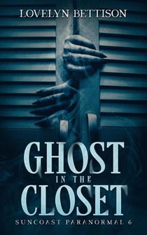 Ghost in the Closet - Suncoast Paranormal, #6