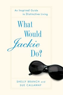 What Would Jackie Do? - An Inspired Guide to Distinctive Living