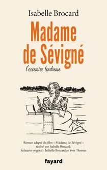 Madame de Sévigné - ou l'excessive tendresse