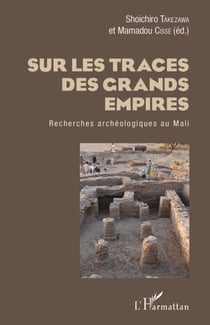 Sur les traces des grands empires - Recherches archéologique au Mali