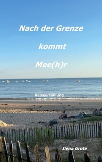 Nach der Grenze kommt Mee(h)r - Reiseerzählung
