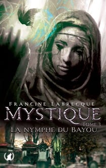 Mystique - Tome 3 La nymphe du bayou - Enquête surnaturelle en Louisiane : Anges, alligators et génocide mystérieux