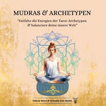 Mudras & Archetypen - Entfalte die Energien der Tarot-Archetypen & balanciere deine innere Welt