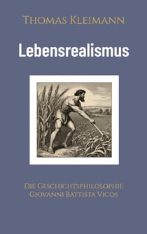 Lebensrealismus - Die Geschichtsphilosophie Giovanni Battista Vicos