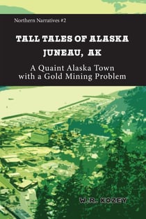 Tall Tales of Alaska Juneau Alaska - Northern Narratives, #2