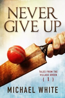 Never Give Up - Tales from the Village Green, #1