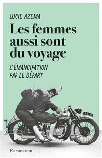Les femmes aussi sont du voyage - L'émancipation par le départ