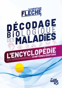 Décodage biologique des maladies : L’encyclopédie des correspondances symptômes-émotions