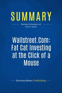 Summary: Wallstreet.Com: Fat Cat Investing at the Click of a Mouse - Review and Analysis of Klein's Book