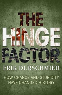 The Hinge Factor - How Chance and Stupidity Have Changed History
