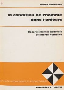 La Condition de l'homme dans l'univers - Déterminismes naturels et liberté humaine