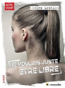Je voulais juste être libre - Roman jeunes adultes