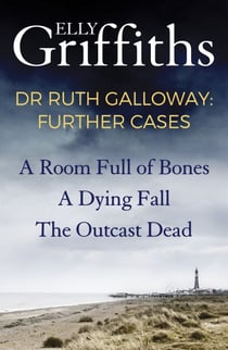 Dr Ruth Galloway: Further Cases - Follow Ruth and Nelson as they solve three gripping mysteries