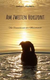 Am zweiten Horizont - Vom Fremdeln mit der Menschenwelt