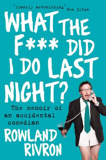 What the F*** Did I Do Last Night? - The memoir of an accidental comedian