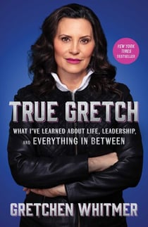 True Gretch - What I've Learned About Life, Leadership, and Everything in Between