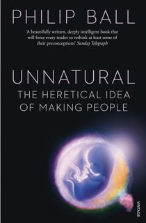 Unnatural - The Heretical Idea of Making People