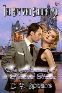 The Spy Who Seduced Me - The Adventures of a Husband Hunter, #3