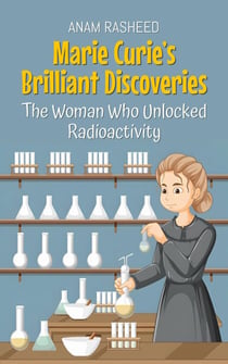 Marie Curie’s Brilliant Discoveries: The Woman Who Unlocked Radioactivity - Historical Books For Kids, #16