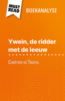 Ywein, de ridder met de leeuw van Chrétien de Troyes (Boekanalyse) - Volledige analyse en gedetailleerde samenvatting van het werk
