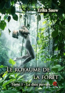 Le royaume de la forêt - T1 - Le dieu pervers