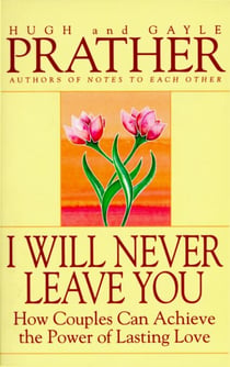 I Will Never Leave You - How Couples Can Achieve The Power Of Lasting Love