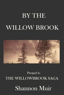 By The Willow Brook: A Prequel to the Willowbrook Saga - Willowbrook Saga, #1