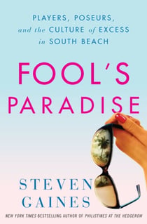 Fool's Paradise - Players, Poseurs, and the Culture of Excess in South Beach