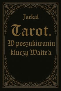 Tarot. W poszukiwaniu kluczy Waite'a