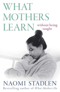 What Mothers Learn - Without Being Taught