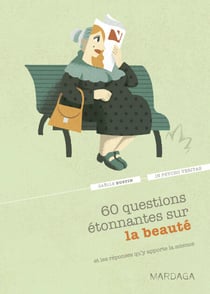 60 questions étonnantes sur la beauté et les réponses qu'y apporte la science - Un question-réponse sérieusement drôle pour déjouer les clichés !