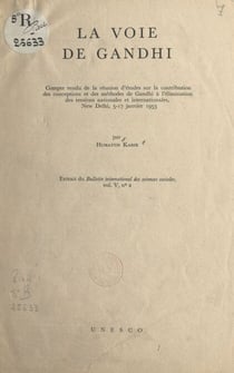 La voie de Gandhi - Compte rendu de la réunion d'études sur la contribution des conceptions et des méthodes de Gandhi à l'élimination des tensions nationales et internationales, New Dehli, 5-17 janvier 1953