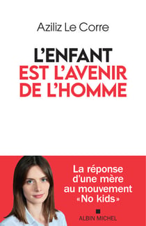 L'Enfant est l'avenir de l'homme - La réponse d’une mère au mouvement “No kids”