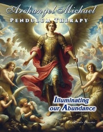 Archangel Michael Pendulum Therapy. Illuminating Our Abundance - PENDULUM THERAPY
