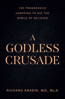 A Godless Crusade - The Progressive Campaign to Rid the World of Religion