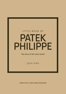 Little Book of Patek Philippe - The story of the iconic fashion brand