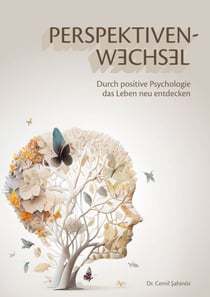 Perspektivenwechsel - Durch positive Psychologie das Leben neu entdecken