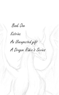Katrina- An Unexpected gift - A Dragon Rider’s Adventure, #1