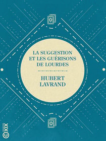 La Suggestion et les guérisons de Lourdes