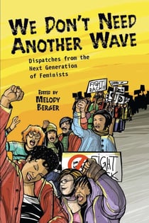 We Don't Need Another Wave - Dispatches from the Next Generation of Feminists