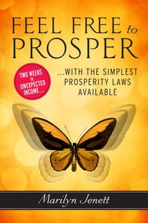 Feel Free to Prosper - Two Weeks to Unexpected Income with the Simplest Prosperity Laws Available