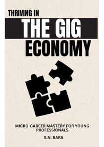Micro-Career Mastery For Young Professionals - Thriving in the Gig Economy Reality