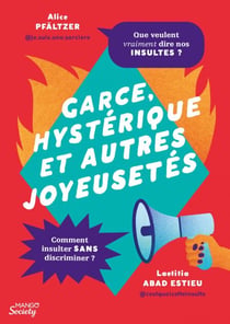 Garce, hystérique et autres joyeusetés - Que veulent vraiment dire nos insultes ? - Comment insulter sans discriminer ?