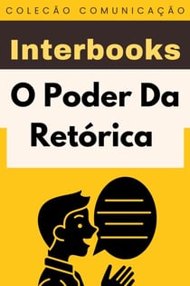 O Poder Da Retórica - Coleção Comunicação, #2