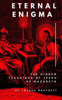 Eternal Enigma: The Hidden Teachings Of Jesus Of Nazareth - Eternal Enigma, #2