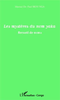 Les mystères du nom yaka - Recueil de noms